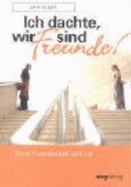 Ich Dachte, Wir Sind Freunde!