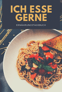 Ich Esse Gerne - Ern?hrungstagebuch: A5 Nahrungstagebuch - Di?ttagebuch - Abnehmtagebuch - Fr?hst?ck, Mittagessen, Abendessen, Snacks und Getr?nke - Geschenk zum Abnehmen, zur gesunden Ern?hrung und bei jeder Di?t f?r Frauen und M?nner