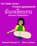 Ich habe einen Frosch gequetscht: Ein Bilderbuch fr Kinder Deutsch-Thailndisch (Zweisprachige Ausgabe)