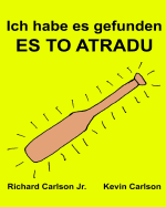 Ich habe es gefunden ES TO ATRADU: Ein Bilderbuch f?r Kinder Deutsch-Lettisch (Zweisprachige Ausgabe) (www.rich.center)