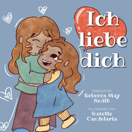 Ich liebe dich: Eine lustige, se, reine Geschichte, die Sie mit Ihren Kindern teilen knnen: Poesie fr Kinder in ihrer liebenswertesten Form