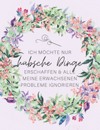 Ich mchte nur hbsche Dinge erschaffen: Der ultimative Schneider-Planer mit Seiten fr Nhprojekte, Projektplanung, Masse, Schnittmuster- und Stoffsammlungen, Stoff Verfolgung, Schnittmuster Wunschliste und Notizen (Schneider-Geschenk)
