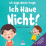 Ich Sage Nette Dinge. Ich Haue Nicht!: Ein Buch ber Das Thema "Nicht Hauen" Fr Kleinkinder (2-4 Jahre)