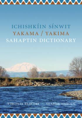 Ichishkin Sinwit Yakama / Yakima Sahaptin Dictionary - Beavert, Virginia R, and Hargus, Sharon L