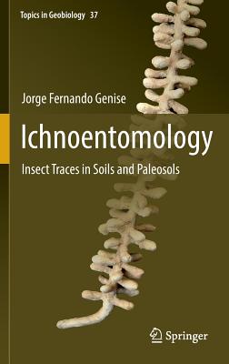 Ichnoentomology: Insect Traces in Soils and Paleosols - Genise, Jorge Fernando