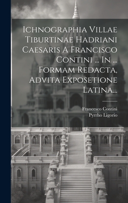 Ichnographia Villae Tiburtinae Hadriani Caesaris a Francisco Contini ... in ... Formam Redacta, Advita Exposetione Latina... - Ligorio, Pyrrho, and Contini, Francesco