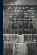 Ichnographia Villae Tiburtinae Hadriani Caesaris A Francisco Contini ... In ... Formam Redacta, Advita Exposetione Latina...