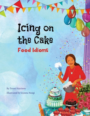 Icing on the Cake: Food Idioms (A Multicultural Book) - Harrison, Troon