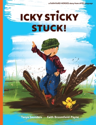 Icky Sticky Stuck!: come join the fun and games on the farm while practicing 'learning to listen' sounds - Saunders, Tanya