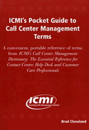 ICMI's Pocket Guide to Call Center Management Teams: A Convenient, Portable Reference of Terms from ICMI's Call Center Management Dictionary: The Essential Reference for Contact Center, Help Desk and Customer Care Professionals