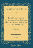 Icom Committee for Conservation; 8th Triennial Meeting, Sydney, Australia, 6-11 September, 1987, Vol. 3: Preprints (Classic Reprint)