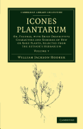 Icones Plantarum: Or, Figures, with Brief Descriptive Characters and Remarks of New or Rare Plants, Selected from the Author's Herbarium - Hooker, William Jackson