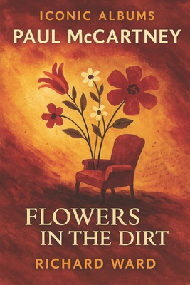 Iconic Albums - Paul McCartney - Flowers In The Dirt - Ward, Richard
