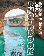 Iconic Algeria Bridge Photo Book: Stunning Landmark Imagery Featuring 40 Photographs of Algeria's Iconic Structures