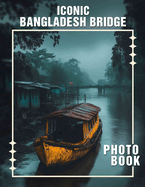 Iconic Bangladesh Bridge Photo Book: 40 Stunning Images To Explore Bangladesh's Architectural Marvels And Scenic Beauty