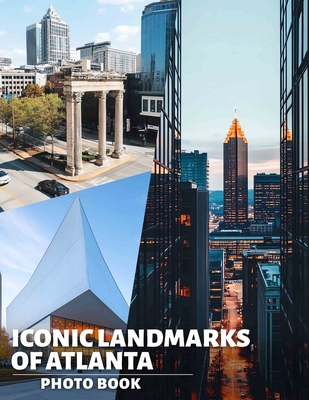 Iconic Landmarks of Atlanta Photo Book: Explore 40 Stunning Images Celebrating Atlanta's Most Famous Structures For Travelers And Enthusiasts - Juarez, Vivian