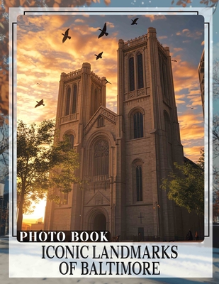Iconic Landmarks of Baltimore Photo Book: Explore 40 Stunning Images Showcasing Baltimore's Famous Structures And Unique Culture - Juarez, Vivian