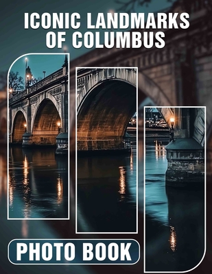 Iconic Landmarks of Columbus Photo Book: Explore 40 Stunning Images Capturing Columbus' Most Recognizable Structures For Your Collection - Young, Emilie