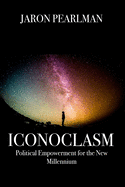 Iconoclasm: Political Empowerment for the New Millennium