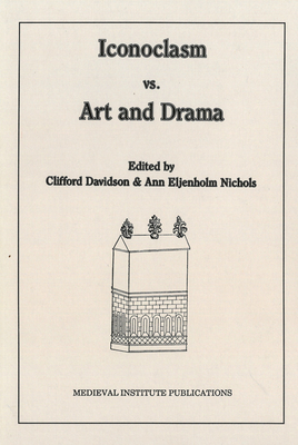 Iconoclasm vs. Art and Drama - Davidson, Clifford (Editor), and Nichols, Ann Eljenholm (Editor)