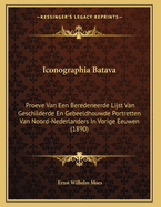 Iconographia Batava: Proeve Van Een Beredeneerde Lijst Van Geschilderde En Gebeeldhouwde Portretten Van Noord-Nederlanders in Vorige Eeuwen (1890)