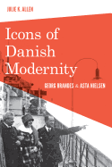 Icons of Danish Modernity: Georg Brandes and Asta Nielsen