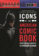 Icons of the American Comic Book [2 Volumes]: From Captain America to Wonder Woman