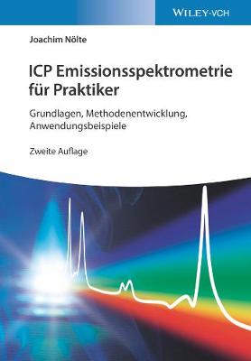 ICP Emissionsspektrometrie fr Praktiker: Grundlagen, Methodenentwicklung, Anwendungsbeispiele - Nlte, Joachim