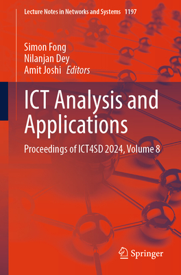 ICT Analysis and Applications: Proceedings of Ict4sd 2024, Volume 8 - Fong, Simon (Editor), and Dey, Nilanjan (Editor), and Joshi, Amit (Editor)