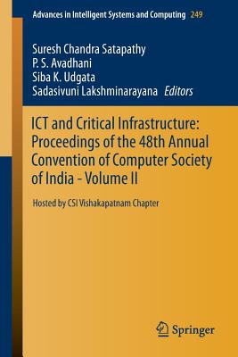 ICT and Critical Infrastructure: Proceedings of the 48th Annual Convention of Computer Society of India- Vol II: Hosted by CSI Vishakapatnam Chapter - Satapathy, Suresh Chandra (Editor), and Avadhani, P. S. (Editor), and Udgata, Siba K. (Editor)