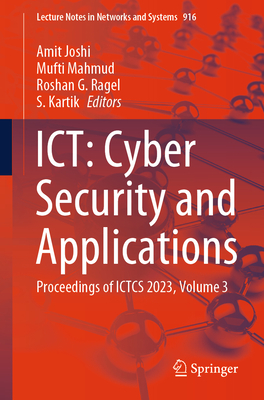 ICT: Cyber Security and Applications: Proceedings of ICTCS 2023, Volume 3 - Joshi, Amit (Editor), and Mahmud, Mufti (Editor), and Ragel, Roshan G. (Editor)