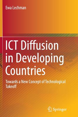 ICT Diffusion in Developing Countries: Towards a New Concept of Technological Takeoff - Lechman, Ewa