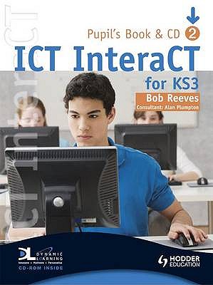 ICT InteraCT for Key Stage 3 Pupil's Book 2 - Reeves, Bob