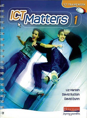 ICT Matters 1 Pupils Book Workstation Edition Year 7 - Hankin, Liz, and Sutton, David, and Dunn, David