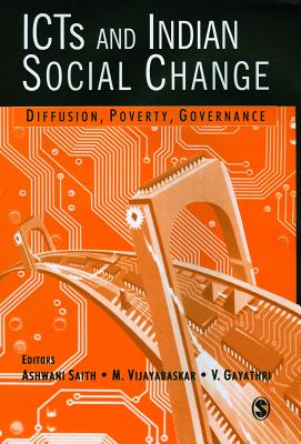 ICTs and Indian Social Change: Diffusion, Poverty, Governance - Saith, Ashwani (Editor), and Vijayabaskar, M (Editor), and Gayathri, V (Editor)