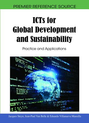 ICTs for Global Development and Sustainability: Practice and Applications - Steyn, Jacques (Editor), and Van Belle, Jean-Paul (Editor), and Mansilla, Eduardo Villanueva (Editor)