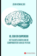 ID, Ego en Superego: Het Blootleggen Van De Componenten Van De Psyche