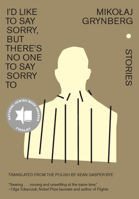 I'd Like to Say Sorry, But There's No One to Say Sorry to: Stories - Grynberg, Mikolaj, and Bye, Sean Gasper (Translated by)