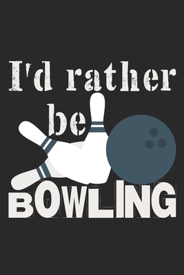 I'd Rather Be Bowling: Notebook A5 Size, 6x9 inches, 120 lined Pages, Bowling Ball Pins Quote - Publishing, Bowling