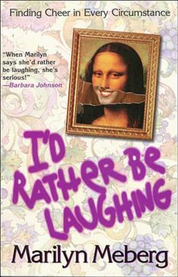 I'd Rather Be Laughing: Finding Cheer in Every Circumstance - Meberg, Marilyn