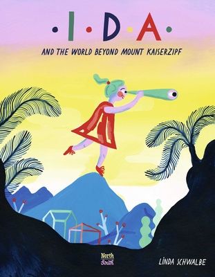 Ida and the World Beyond Mount Kaiserzipf - Schwalbe, Linda, and Wilson, David Henry (Translated by)
