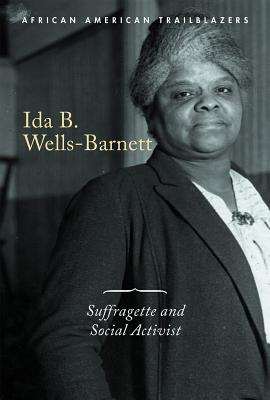 Ida B. Wells-Barnett: Suffragette and Social Activist - Jones, Naomi E