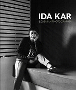 Ida Kar: Bohemian Photographer