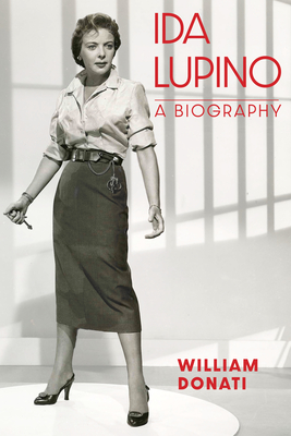 Ida Lupino: A Biography - Donati, William