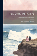 Ida Von Ple?en: Eine Romantische Dichtung.