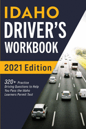 Idaho Driver's Workbook: 320+ Practice Driving Questions to Help You Pass the Idaho Learner's Permit Test