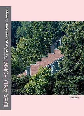 Idea and Form: Hauser Von / Houses by Szyszkowitz + Kowalski, Mit Seitenblicken Von / With Sideways Glances by Johann Sauer - Wilhelm, Karin, and Princeton Architectural Press, and Jones, Peter Blundell (Foreword by)