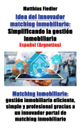Idea del innovador matching inmobiliario: Simplificando la gestin inmobiliaria: Matching inmobiliario: gestin inmobiliaria eficiente, simple y profesional gracias a un innovador portal de matching inmobiliario
