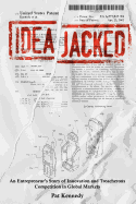 Ideajacked: An Entrepreneur's Story of Innovation and Treacherous Competition in Global Markets