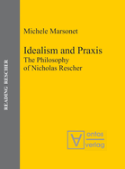 Idealism and Praxis: The Philosophy of Nicholas Rescher